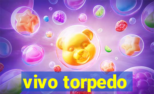 vivo torpedo